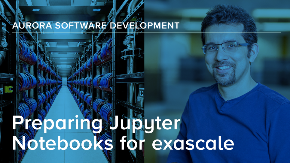 Argonne's Murat Keceli helps prepare Jupyter Notebooks for exascale